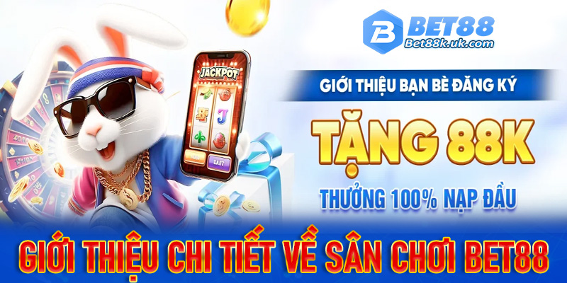 Thông tin giới thiệu chi tiết về sân chơi Bet88