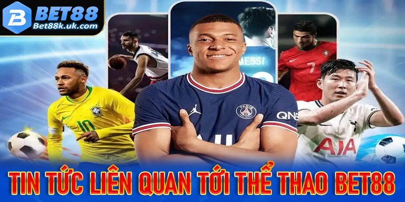 Một vài tin tức liên quan đến sảnh cá cược thể thao Bet88