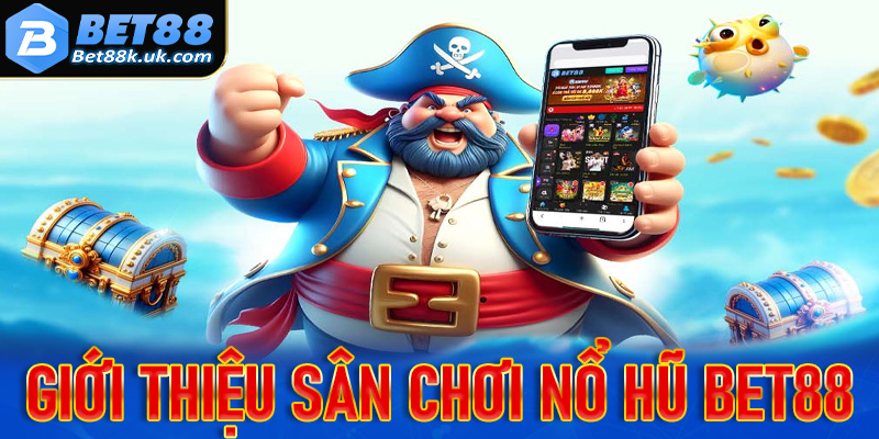Tin tức giới thiệu sân chơi nổ hũ Bet88 