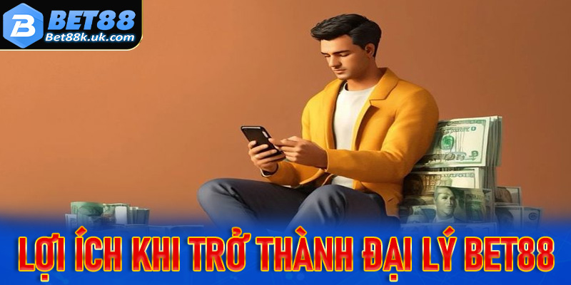 Lợi ích cực hấp dẫn khi anh em trở thành đại lý Bet88