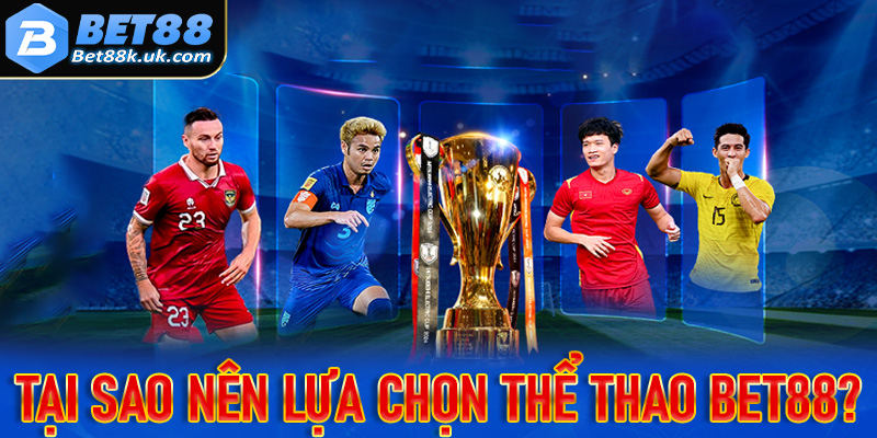 Tại sao anh em nên lựa chọn sảnh đặt cược thể thao bet88 thay vì sân chơi khác?