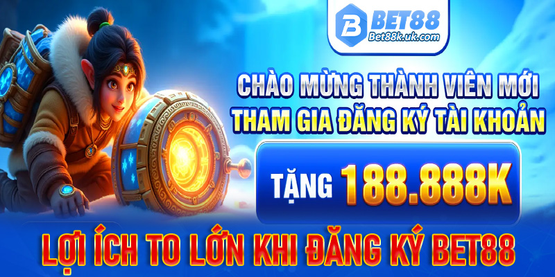 Những lợi ích cực to lớn khi anh em lựa chọn đăng ký Bet88