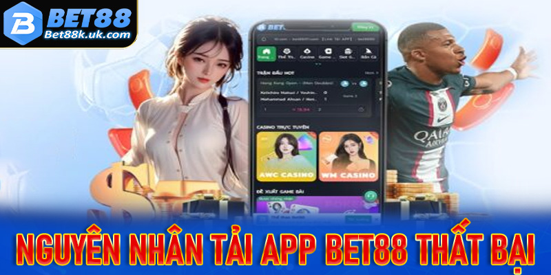 Những nguyên nhân khiến việc tải app Bet88 thất bại đi cùng hướng xử lý