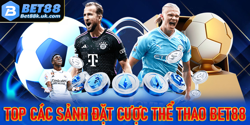 Top các sảnh đặt cược đặt cược thể thao Bet88 có lượng người chơi nhiều nhất 2025