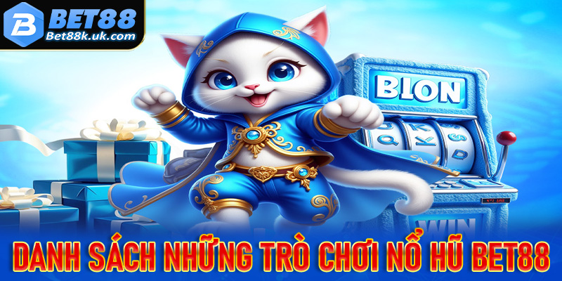 Danh sách những trò chơi nổ hũ Bet88 đang được yêu thích nhất hiện nay 