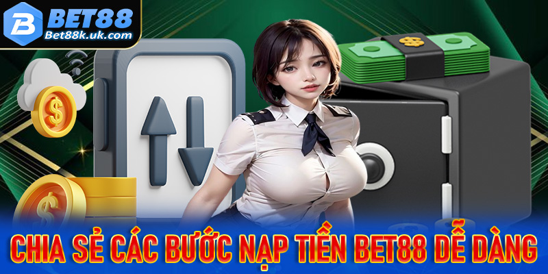 Chia sẻ các bước nạp tiền Bet88 dễ dàng, nhanh chóng