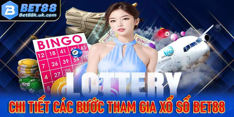 Chi tiết các bước tham gia xổ số Bet88 dễ dàng, nhanh chóng